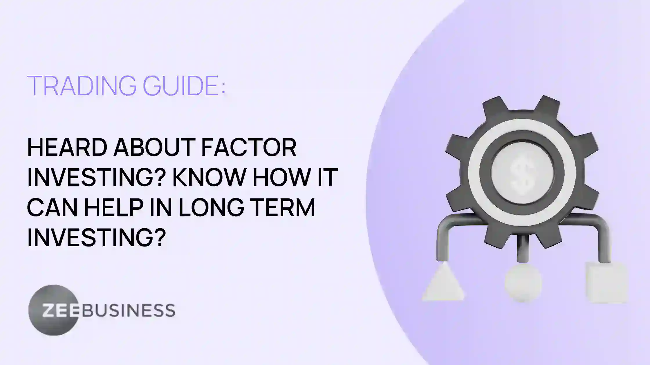 Trading Guide: Heard about Factor Investing? Know how it can help in long term investing?