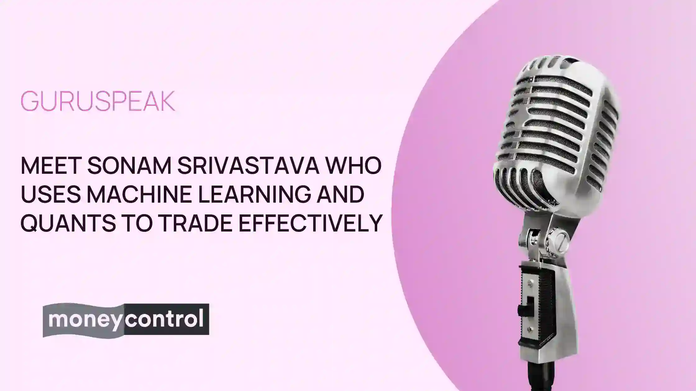 GuruSpeak | Meet Sonam Srivastava who uses machine learning and quants to trade effectively