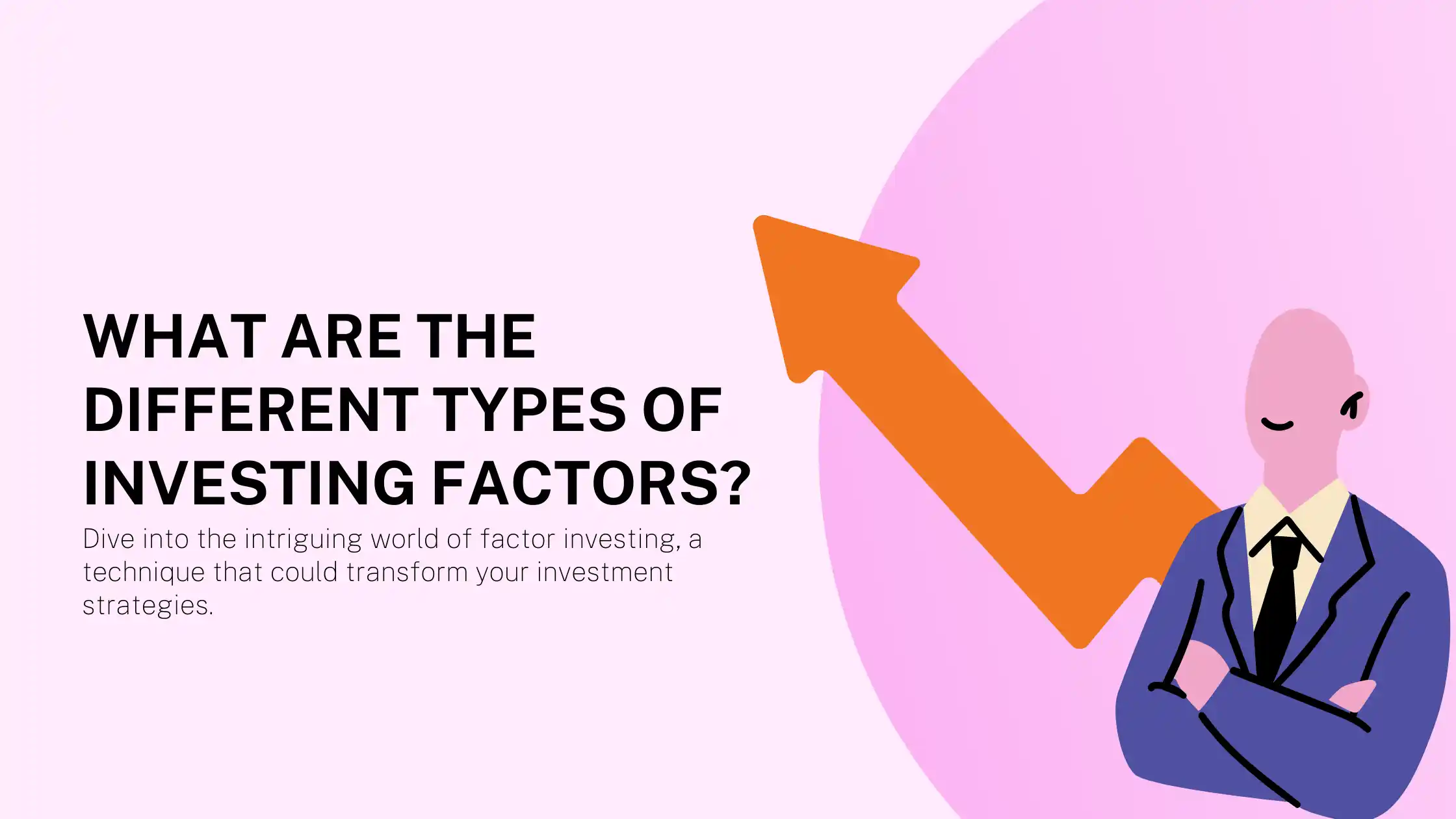 What are the different types of Investing Factors?