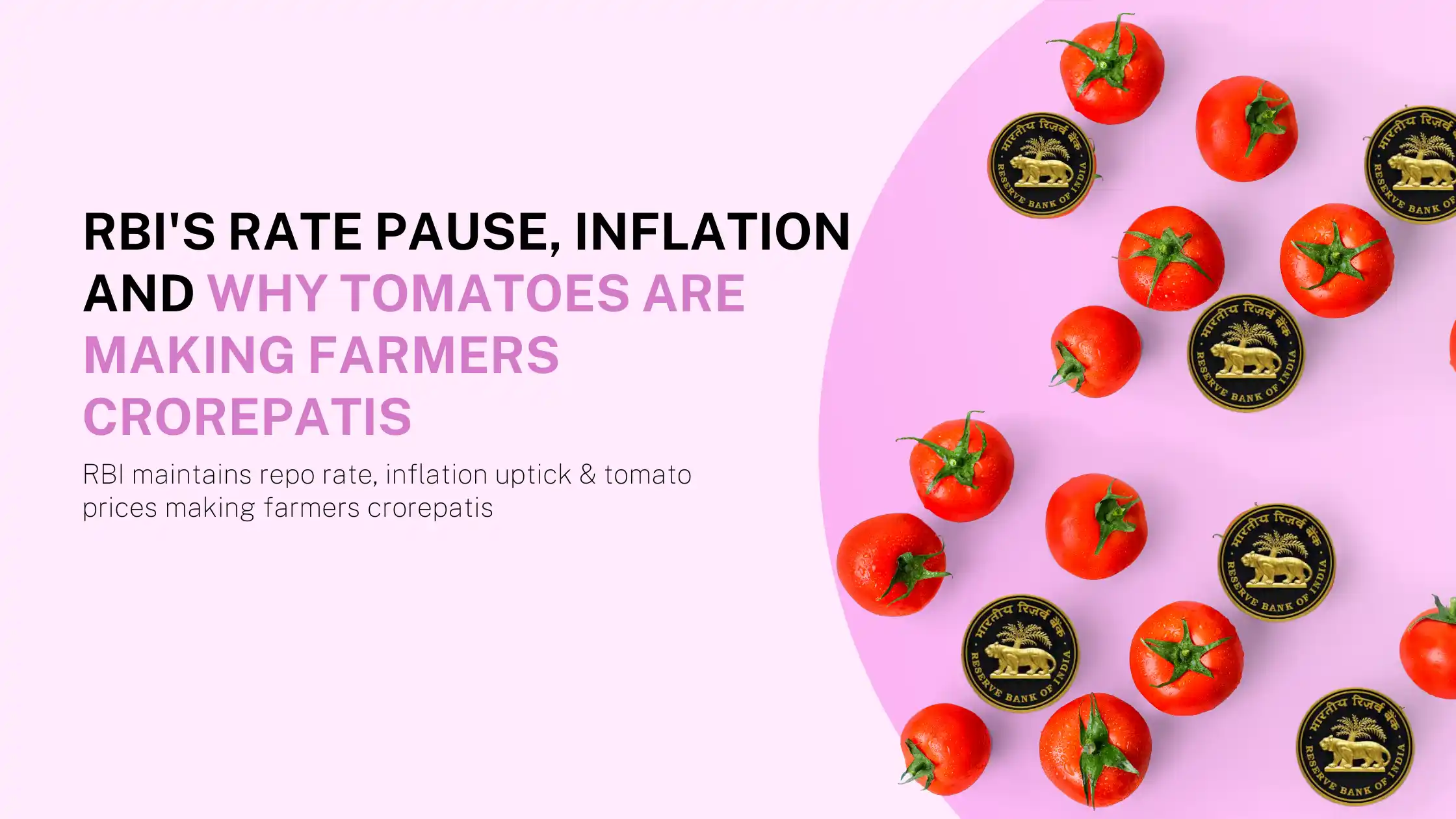 RBI's Rate Pause, Inflation and Why Tomatoes are making Farmers Crorepatis