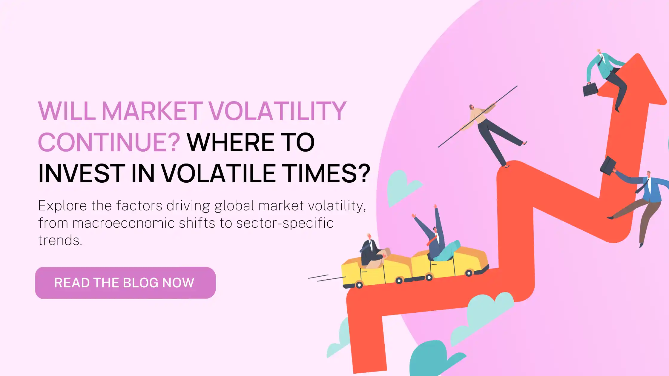 Will market volatility continue? Where to invest in volatile times?