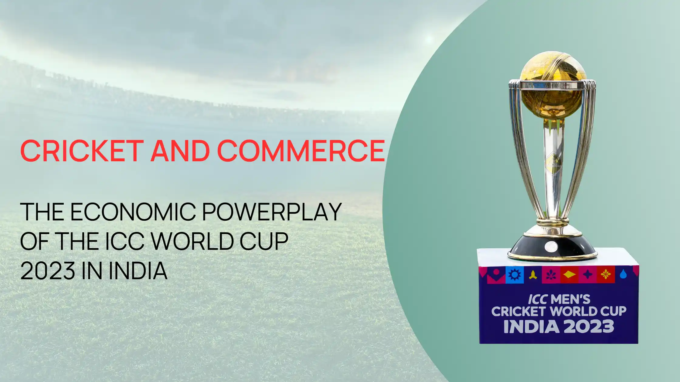 Cricket and Commerce: The Economic Powerplay of the ICC World Cup 2023 in India