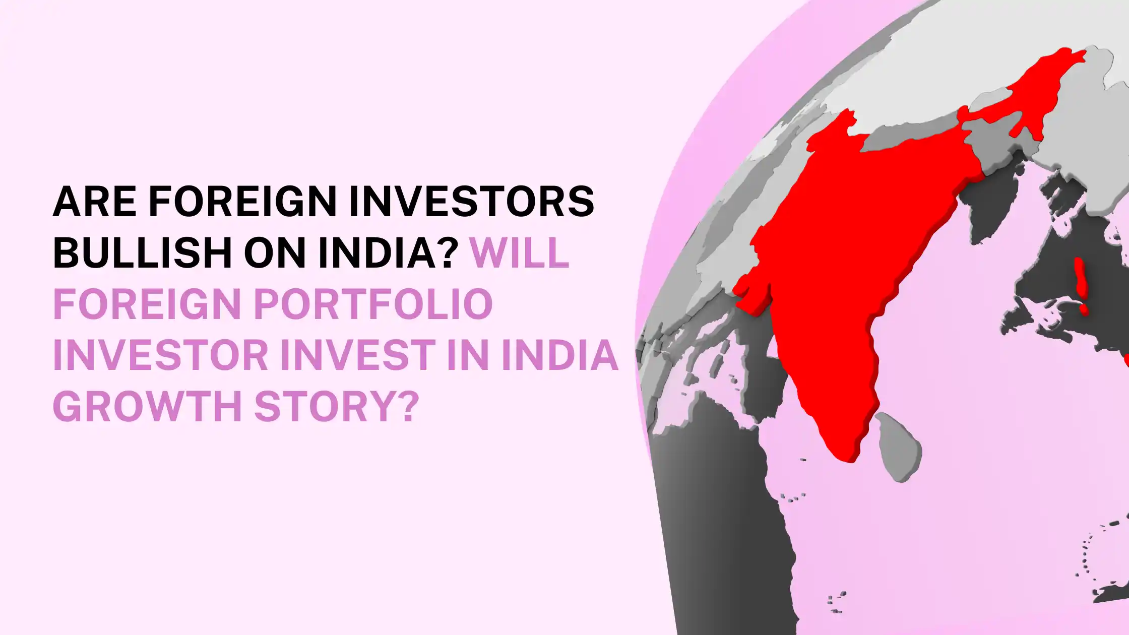 Are Foreign Investors Bullish On India? Will Foreign Portfolio Investor Invest In India Growth Story