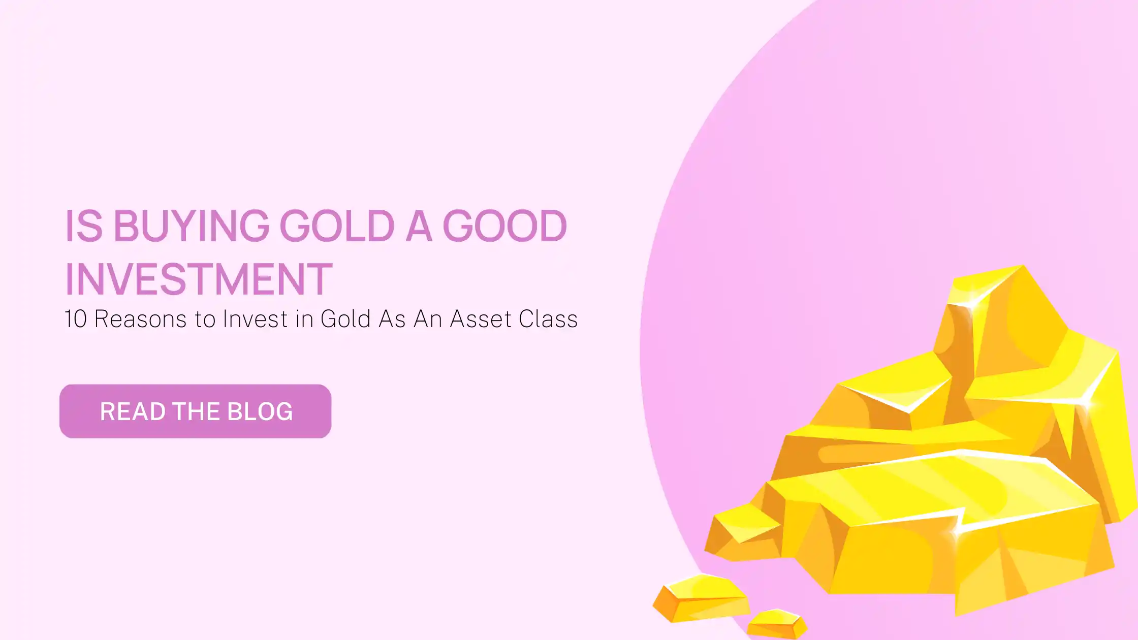 Is Buying Gold a Good Investment - 10 Reasons to Invest