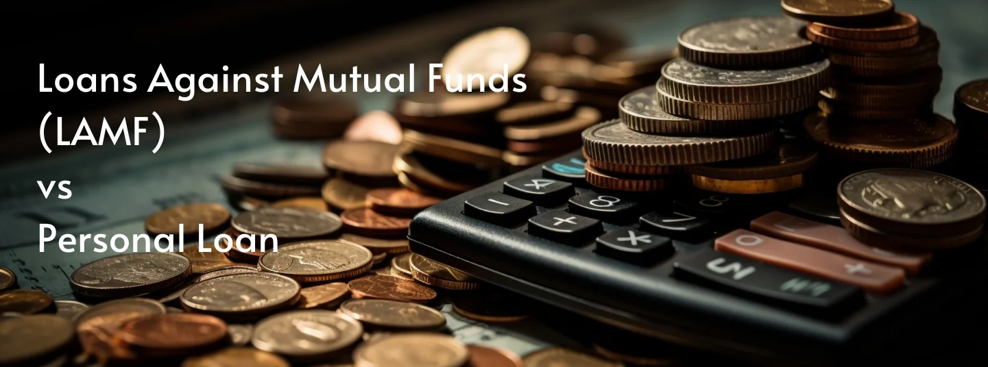 Loan Against Mutual Funds vs Personal Loans: Which Works Better for Your Finances?