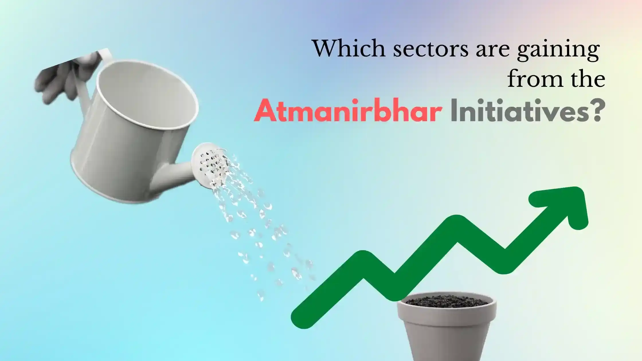 Which sectors are gaining from the atmanirbhar initiatives?