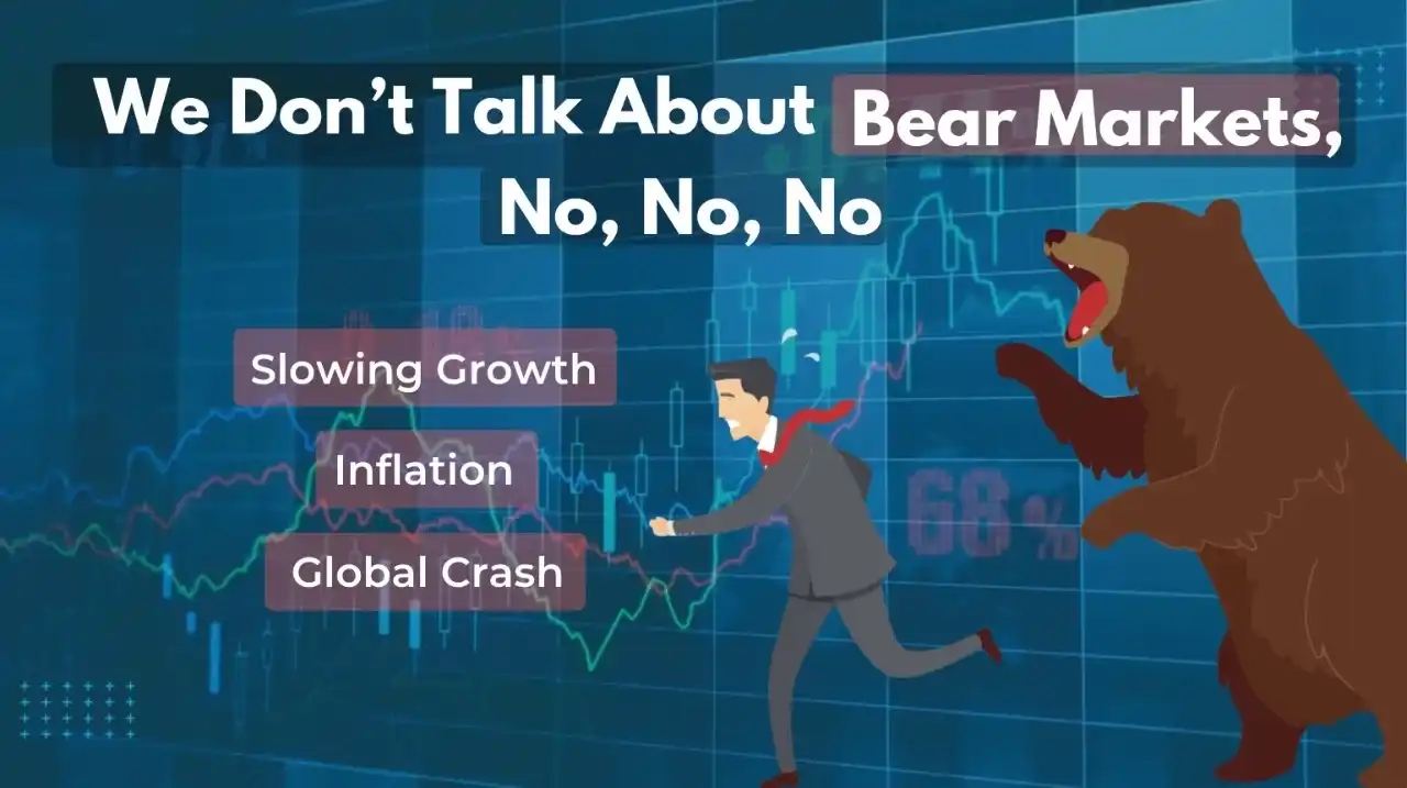 We don't talk about bear markets, no, no, no