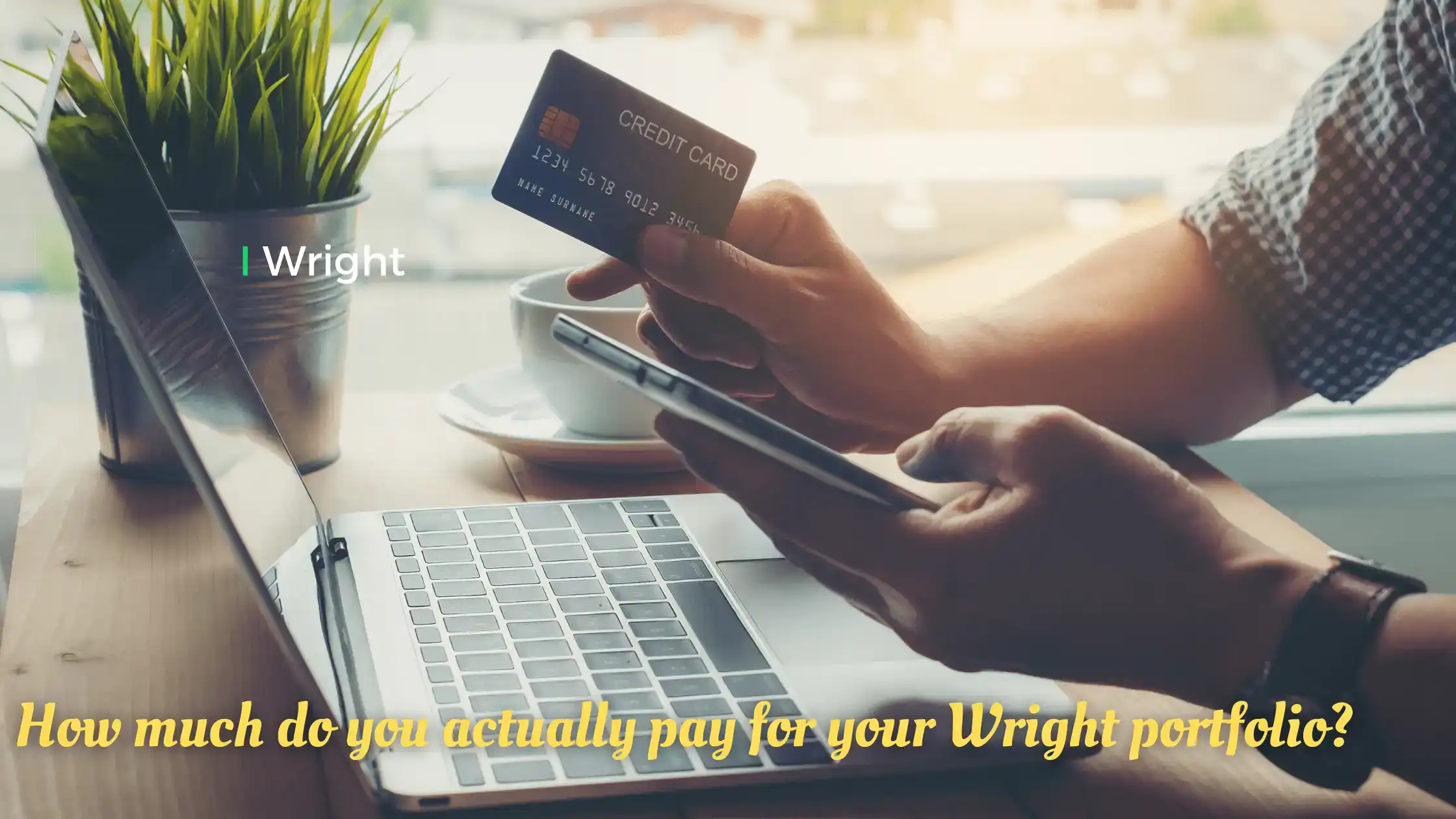 How much do you pay for your Wright portfolio?
