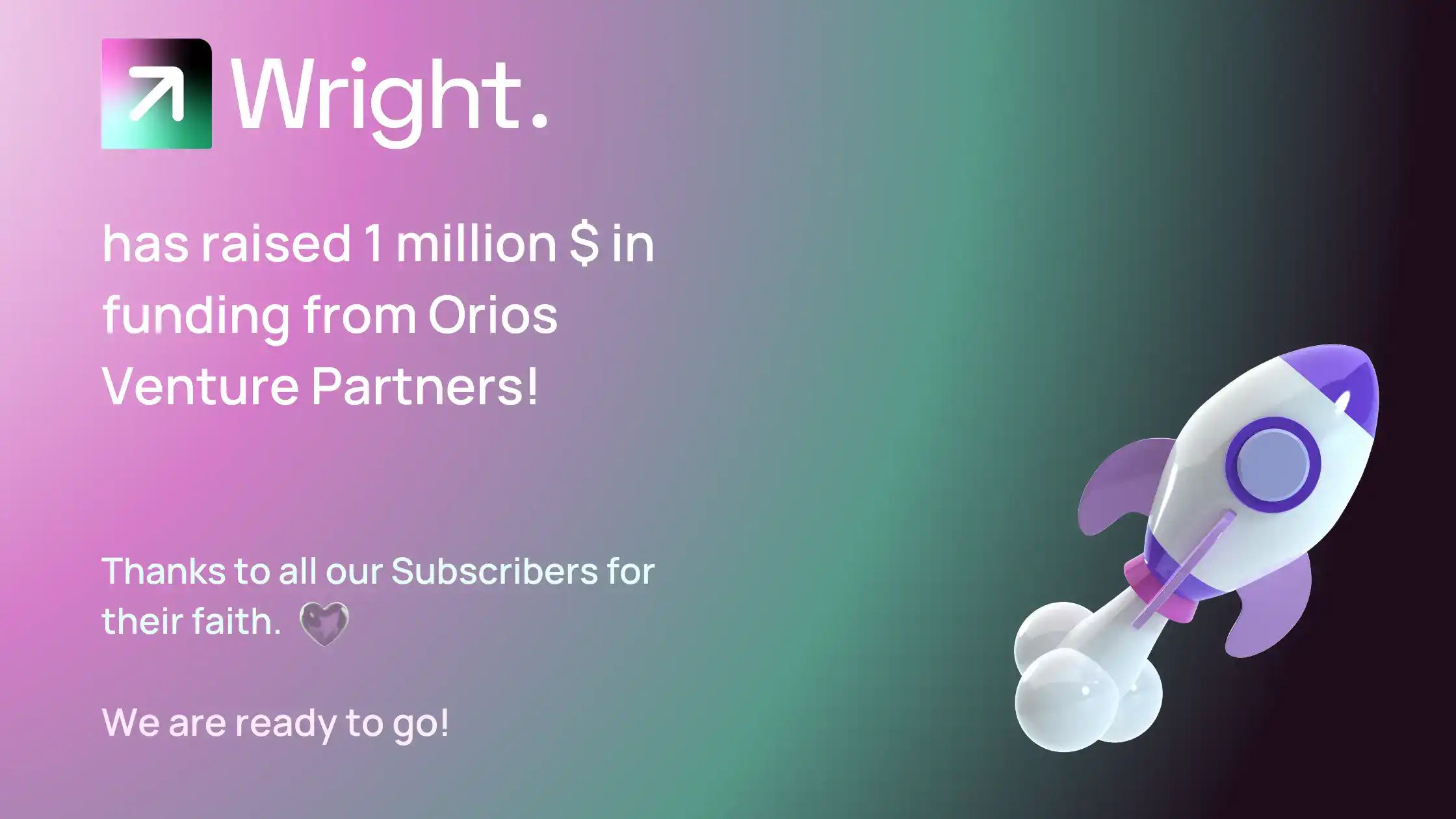 We have raised 1M$ in funding from Orios Ventures